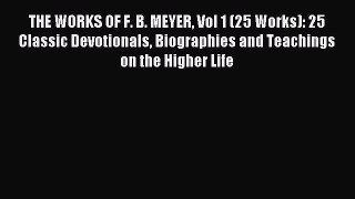 THE WORKS OF F. B. MEYER Vol 1 (25 Works): 25 Classic Devotionals Biographies and Teachings