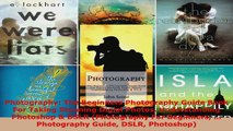 Read  Photography The Beginners Photography Guide Book For Taking Stunning Digial Photos EBooks Online