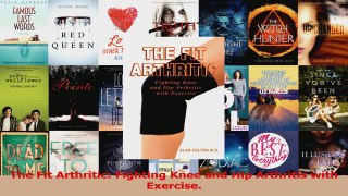 PDF Download  The Fit Arthritic Fighting Knee and Hip Arthritis with Exercise Download Online