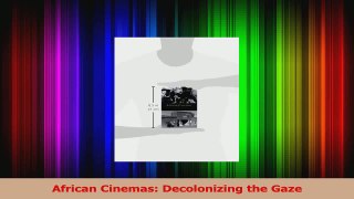 Download  African Cinemas Decolonizing the Gaze PDF Online