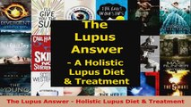 Read  The Lupus Answer  Holistic Lupus Diet  Treatment EBooks Online