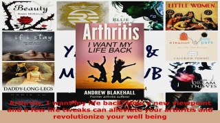 Read  Arthritis I want my life back How a new viewpoint and a few life tweaks can alleviate Ebook Free