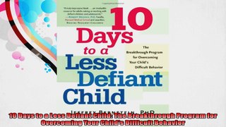 10 Days to a Less Defiant Child The Breakthrough Program for Overcoming Your Childs