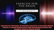 Exercise For The Brain 70 Neurobic Exercises To Increase Mental Fitness  Prevent Memory