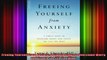 Freeing Yourself from Anxiety 4 Simple Steps to Overcome Worry and Create the Life You