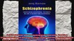 Schizophrenia Understanding Schizophrenia Treating Schizophrenia and Recovery Guide