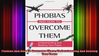 Phobias And How To Overcome Them Understanding And Beating Your Fears