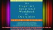 The Cognitive Behavioral Workbook for Depression A Stepbystep Program Workbook