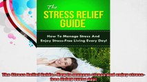 The Stress Relief Guide  How to manage stress and enjoy stressfree living every day