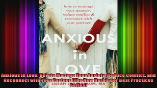 Anxious in Love How to Manage Your Anxiety Reduce Conflict and Reconnect with Your