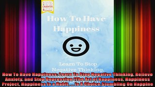 How To Have Happiness Learn To Stop Negative Thinking Relieve Anxiety and Stop Depression