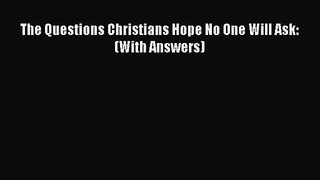 The Questions Christians Hope No One Will Ask: (With Answers) [PDF Download] Online