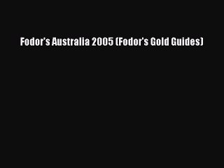 Fodor's Australia 2005 (Fodor's Gold Guides) [Read] Full Ebook