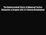 The Quintessential Cleric II: Advanced Tactics (Dungeons & Dragons d20 3.5 Fantasy Roleplaying)