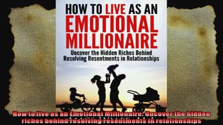 How to live as an Emotional Millionaire Uncover the hidden riches behind resolving