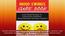 MOOD SWINGS CURE BOOK Learn Mood Therapy To Control Your Emotions Mood Disorders And Panic