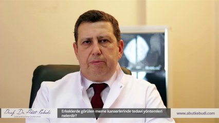 Erkeklerde görülen meme kanserlerinde tedavi yöntemleri nelerdir? - Prof. Dr. Abut Kebudi
