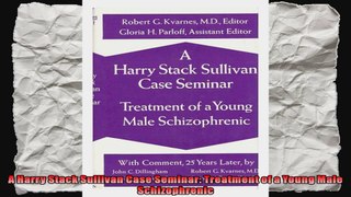 A Harry Stack Sullivan Case Seminar Treatment of a Young Male Schizophrenic