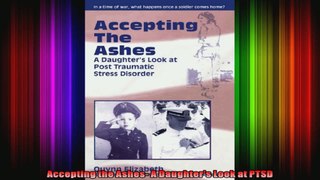 Accepting the Ashes A Daughters Look at PTSD