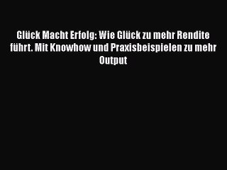 Télécharger la video: Glück Macht Erfolg: Wie Glück zu mehr Rendite führt. Mit Knowhow und Praxisbeispielen zu mehr