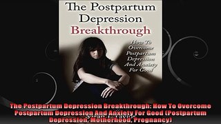 The Postpartum Depression Breakthrough How To Overcome Postpartum Depression And Anxiety
