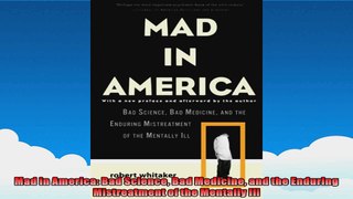 Mad in America Bad Science Bad Medicine and the Enduring Mistreatment of the Mentally Ill