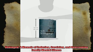 Unhinged A Memoir of Enduring Surviving and Overcoming Family Mental Illness