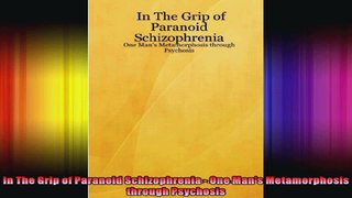 In The Grip of Paranoid Schizophrenia  One Mans Metamorphosis through Psychosis