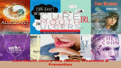 Download  Cure Mouth Ulcers The Causes Treatment  Prevention EBooks Online