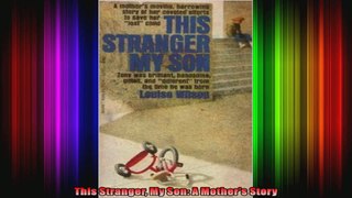 This Stranger My Son A Mothers Story