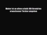 [PDF] Mutter ist an allem schuld: Mit Vorwürfen erwachsener Töchter umgehen Online