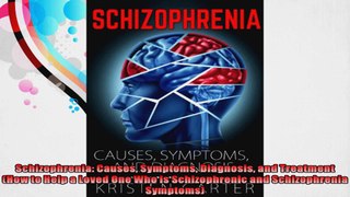 Schizophrenia Causes Symptoms Diagnosis and Treatment How to Help a Loved One Who is