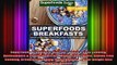 Superfoods Breakfasts Over 50 Quick  Easy Cooking Antioxidants  Phytochemicals Whole