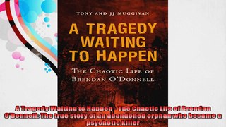 A Tragedy Waiting to Happen  The Chaotic Life of Brendan ODonnell The true story of an