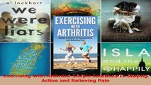 Read  Exercising With Arthritis Simple Solutions To Staying Active and Relieving Pain Ebook Free