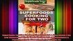 Superfoods Cooking For Two Over 150 Quick  Easy Gluten Free Low Cholesterol Whole Foods