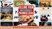 Download  Killing Pain Without Painkillers  100 Natural Pain Relief Without Popping Pills Ebook Free