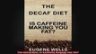 The Decaf Diet Is Caffeine Making You Fat