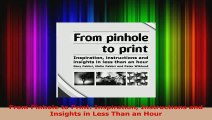 Download  From Pinhole to Print Inspiration Instructions and Insights in Less Than an Hour PDF Free