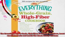 The Everything Whole Grain High Fiber Cookbook Delicious hearthealthy snacks and meals