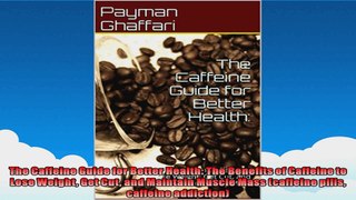 The Caffeine Guide for Better Health The Benefits of Caffeine to Lose Weight Get Cut and