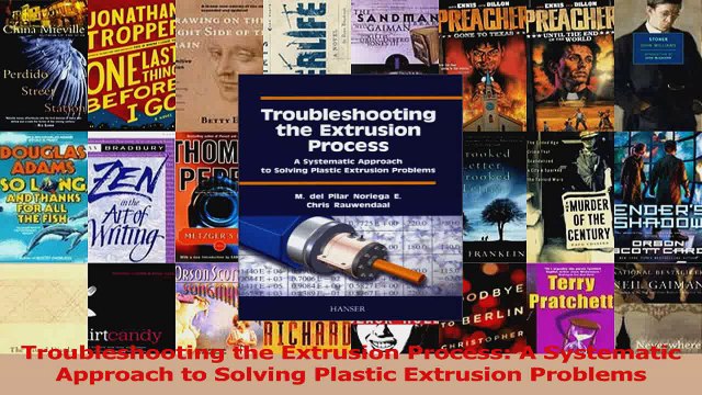 PDF Download Troubleshooting the Extrusion Process A Systematic Approach to Solving Plastic Extrusion Read Online