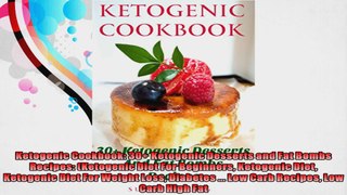 Ketogenic Cookbook 30 Ketogenic Desserts and Fat Bombs Recipes Ketogenic Diet For