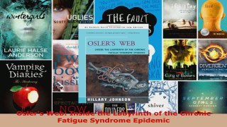 Read  Oslers Web Inside the Labyrinth of the Chronic Fatigue Syndrome Epidemic EBooks Online