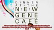 Dinner at the New Gene Cafe How Genetic Engineering Is Changing What We Eat How We Live