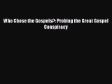 Who Chose the Gospels?: Probing the Great Gospel Conspiracy [PDF] Full Ebook