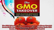 The GMO Takeover How to Avoid Monsanto and These Harmful Foods GMO Genetically Modified