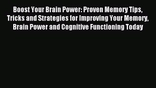 Boost Your Brain Power: Proven Memory Tips Tricks and Strategies for Improving Your Memory