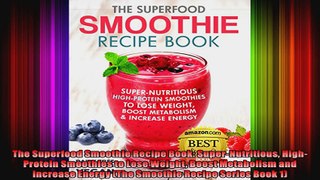 The Superfood Smoothie Recipe Book SuperNutritious HighProtein Smoothies to Lose Weight