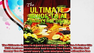 The Ultimate Guide To A Dairy Free Diet  How To Live A Better Life With Lactose